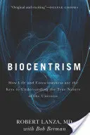 Biozentrismus: Wie Leben und Bewusstsein die Schlüssel zum Verständnis der wahren Natur des Universums sind - Biocentrism: How Life and Consciousness Are the Keys to Understanding the True Nature of the Universe