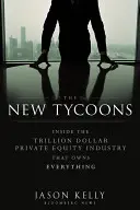 Die neuen Tycoons: Einblicke in die Billionen Dollar schwere Private Equity-Industrie, der alles gehört - The New Tycoons: Inside the Trillion Dollar Private Equity Industry That Owns Everything