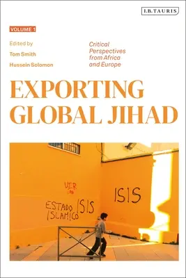Globalen Dschihad exportieren: Band Eins: Kritische Perspektiven aus Afrika und Europa - Exporting Global Jihad: Volume One: Critical Perspectives from Africa and Europe