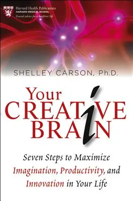 Ihr kreatives Gehirn: Sieben Schritte zur Maximierung von Vorstellungskraft, Produktivität und Innovation in Ihrem Leben - Your Creative Brain: Seven Steps to Maximize Imagination, Productivity, and Innovation in Your Life