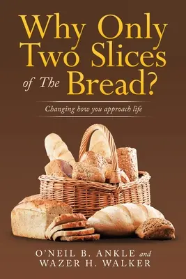 Warum nur zwei Scheiben Brot? Wie Sie Ihr Leben anders angehen - Why Only Two Slices of the Bread?: Changing How You Approach Life