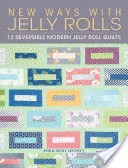 Neue Wege mit Jelly Rolls: 12 wendbare moderne Jelly-Roll-Quilts - New Ways with Jelly Rolls: 12 Reversible Modern Jelly Roll Quilts