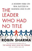 Der Anführer ohne Titel - Eine moderne Fabel über echten Erfolg im Geschäft und im Leben - Leader Who Had No Title - A Modern Fable on Real Success in Business and in Life