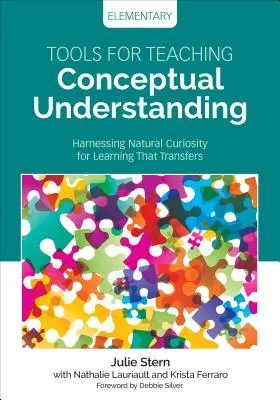 Werkzeuge für die Vermittlung konzeptionellen Verständnisses in der Grundschule: Natürliche Neugierde für transferorientiertes Lernen nutzen - Tools for Teaching Conceptual Understanding, Elementary: Harnessing Natural Curiosity for Learning That Transfers