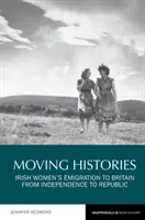 Bewegte Geschichten: Die Auswanderung irischer Frauen nach Großbritannien von der Unabhängigkeit bis zur Republik - Moving Histories: Irish Women's Emigration to Britain from Independence to Republic