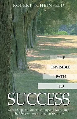 Der unsichtbare Weg zum Erfolg: Sieben Schritte, um die unsichtbaren Kräfte, die Ihr Leben bestimmen, zu verstehen und zu steuern - The Invisible Path to Success: Seven Steps to Understanding and Managing the Unseen Forces Shaping Your Life