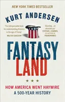 Fantasyland - Wie Amerika aus den Fugen geriet: Eine 500-jährige Geschichte - Fantasyland - How America Went Haywire: A 500-Year History