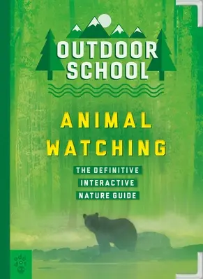 Schule im Freien: Tierbeobachtung: Der endgültige interaktive Naturführer - Outdoor School: Animal Watching: The Definitive Interactive Nature Guide