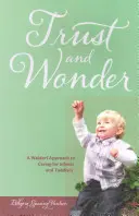 Vertrauen und Wunder - Ein Waldorf-Ansatz für die Pflege von Säuglingen und Kleinkindern - Trust and Wonder - A Waldorf Approach to Caring for Infants and Toddlers