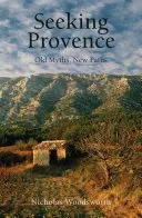 Auf der Suche nach der Provence: Alte Mythen, neue Wege - Seeking Provence: Old Myths, New Paths