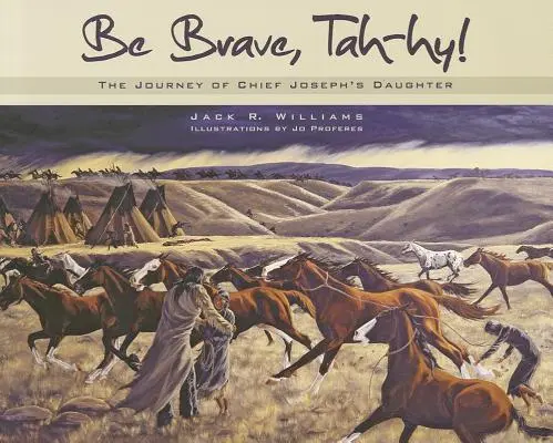 Sei mutig, Tah-Hy!: Die Reise von Häuptling Josephs Tochter - Be Brave, Tah-Hy!: The Journey of Chief Joseph's Daughter