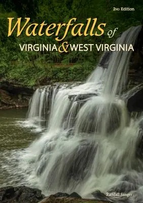 Wasserfälle in Virginia und West Virginia: 174 Wasserfälle im Old Dominion und im Mountain State - Waterfalls of Virginia & West Virginia: 174 Falls in the Old Dominion and the Mountain State
