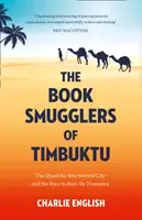 Die Buchschmuggler von Timbuktu - Die Suche nach der sagenumwobenen Stadt und der Wettlauf um die Rettung ihrer Schätze - Book Smugglers of Timbuktu - The Quest for This Storied City and the Race to Save its Treasures