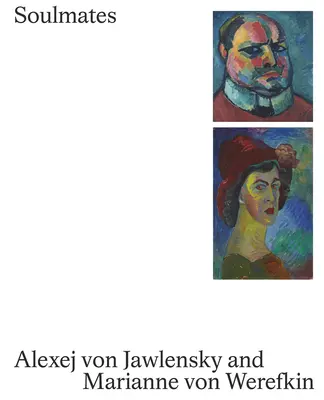 Seelenverwandte: Alexej von Jawlensky und Marianne von Werefkin - Soulmates: Alexej Von Jawlensky and Marianne Von Werefkin