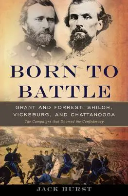 Zur Schlacht geboren: Grant und Forrest - Shiloh, Vicksburg und Chattanooga - Born to Battle: Grant and Forrest--Shiloh, Vicksburg, and Chattanooga