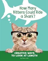 Wie viele Kätzchen können einen Hai reiten? - Kreative Wege, die Länge zu betrachten - How Many Kittens Could Ride a Shark? - Creative Ways to Look at Length