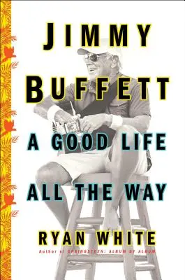 Jimmy Buffett: Ein gutes Leben auf der ganzen Linie - Jimmy Buffett: A Good Life All the Way