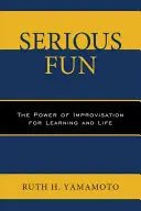 Ernsthafter Spaß: Die Kraft der Improvisation für Lernen und Leben - Serious Fun: The Power of Improvisation for Learning and Life