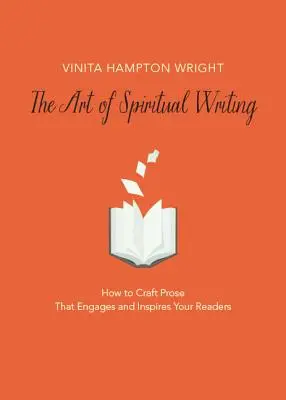 Die Kunst des spirituellen Schreibens: Wie Sie Prosa verfassen, die Ihre Leser fesselt und inspiriert - The Art of Spiritual Writing: How to Craft Prose That Engages and Inspires Your Readers