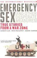 Notfall-Sex (und andere verzweifelte Maßnahmen) - Wahre Geschichten aus einem Kriegsgebiet - Emergency Sex (And Other Desperate Measures) - True Stories from a War Zone