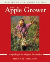 Der Apfelzüchter: Leitfaden für den Bio-Obstbauern, 2. - The Apple Grower: Guide for the Organic Orchardist, 2nd Edition