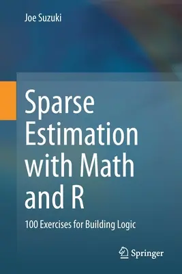 Sparse Estimation mit Mathe und R: 100 Übungen zum Aufbau von Logik - Sparse Estimation with Math and R: 100 Exercises for Building Logic