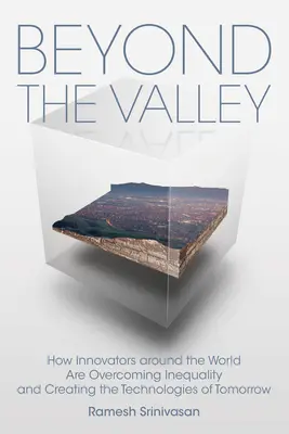 Jenseits des Valley: Wie Innovatoren auf der ganzen Welt Ungleichheit überwinden und die Technologien von morgen schaffen - Beyond the Valley: How Innovators Around the World Are Overcoming Inequality and Creating the Technologies of Tomorrow