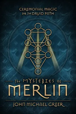 Die Mysterien von Merlin: Zeremonielle Magie für den Druidenpfad - The Mysteries of Merlin: Ceremonial Magic for the Druid Path