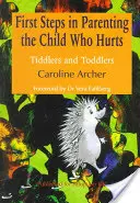 Erste Schritte in der Erziehung eines Kindes, das sich weh tut: Knirpse und Kleinkinder Zweite Auflage - First Steps in Parenting the Child Who Hurts: Tiddlers and Toddlers Second Edition