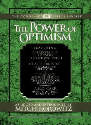 Die Macht des Optimismus (komprimierte Klassiker): Das Glaubensbekenntnis des Optimisten; Die Magie des Glaubens; Die geheime Tür zum Erfolg; Wie man das Glück anzieht: Das Opti - The Power of Optimism (Condensed Classics): The Optimist Creed; The Magic of Believing; The Secret Door to Success; How to Attract Good Luck: The Opti