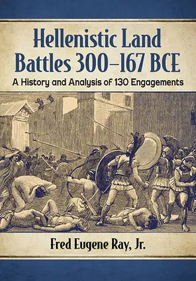 Hellenistische Landschlachten 300-167 v. Chr.: Eine Geschichte und Analyse von 130 Gefechten - Hellenistic Land Battles 300-167 Bce: A History and Analysis of 130 Engagements