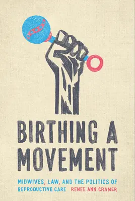 Die Geburt einer Bewegung: Hebammen, Recht und die Politik der reproduktiven Versorgung - Birthing a Movement: Midwives, Law, and the Politics of Reproductive Care