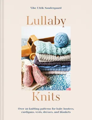 Lullaby Knits - Über 20 Strickmuster für Babyschühchen, Strickjacken, Westen, Kleider und Decken - Lullaby Knits - Over 20 knitting patterns for baby booties, cardigans, vests, dresses and blankets