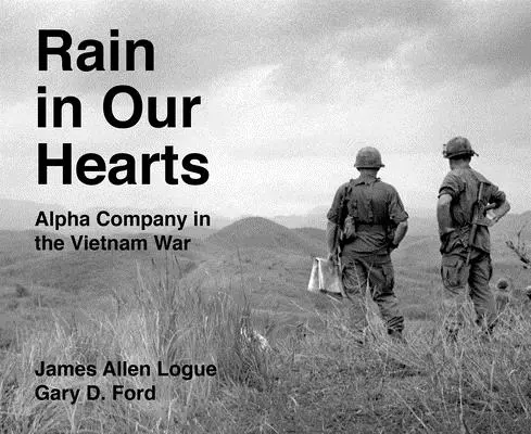 Regen in unseren Herzen: Die Alpha-Kompanie im Vietnamkrieg - Rain in Our Hearts: Alpha Company in the Vietnam War