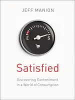 Zufrieden: Die Entdeckung der Zufriedenheit in einer Welt des Konsums - Satisfied: Discovering Contentment in a World of Consumption