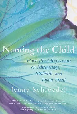 Dem Kind einen Namen geben: Hoffnungsvolle Überlegungen zu Fehlgeburt, Totgeburt und Säuglingstod - Naming the Child: Hope-Filled Reflections on Miscarriage, Stillbirth, and Infant Death