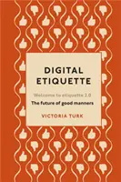 Digital Etiquette - Alles, was Sie schon immer über moderne Umgangsformen wissen wollten, sich aber nicht zu fragen trauten - Digital Etiquette - Everything you wanted to know about modern manners but were afraid to ask