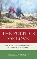 Die Politik der Liebe: Sexualität, Geschlecht und Ehe in syrischen Fernsehdramen - The Politics of Love: Sexuality, Gender, and Marriage in Syrian Television Drama