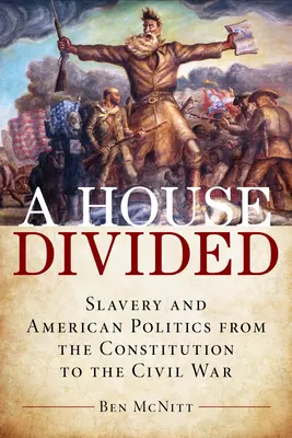 Ein geteiltes Haus: Sklaverei und amerikanische Politik von der Verfassung bis zum Bürgerkrieg - A House Divided: Slavery and American Politics from the Constitution to the Civil War