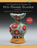 Der vollständige Leitfaden für Glasuren im mittleren Bereich: Glasieren und Brennen bei Kegel 4-7 - The Complete Guide to Mid-Range Glazes: Glazing & Firing at Cones 4-7