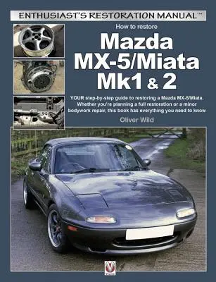 Mazda MX-5/Miata Mk1 & 2 restaurieren: Ihre Schritt-für-Schritt-Anleitung zur Restaurierung eines Mazda MX-5/Miata. Egal, ob Sie eine komplette Restaurierung oder einen Mino planen - How to Restore Mazda MX-5/Miata Mk1 & 2: Your Step-By-Step Guide to Restoring a Mazda MX-5/Miata. Whether You're Planning a Full Restoration or a Mino