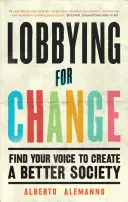 Lobbying für den Wandel: Finden Sie Ihre Stimme, um eine bessere Gesellschaft zu schaffen - Lobbying for Change: Find Your Voice to Create a Better Society