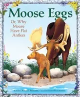 Elch-Eier: Oder: Warum Elche ein flaches Geweih haben - Moose Eggs: Or, Why Moose Have Flat Antlers