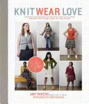 Knit Wear Love: Narrensichere Anleitungen zum Stricken von Pullovern mit der besten Passform aller Zeiten in den Stilen, die Sie gerne tragen - Knit Wear Love: Foolproof Instructions for Knitting Your Best-Fitting Sweaters Ever in the Styles You Love to Wear