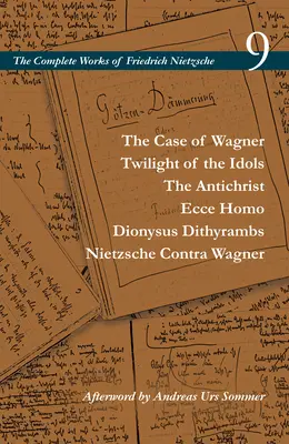 Der Fall Wagner / Götterdämmerung / Der Antichrist / Ecce Homo / Dionysos Dithyrambs / Nietzsche Contra Wagner: Band 9 - The Case of Wagner / Twilight of the Idols / The Antichrist / Ecce Homo / Dionysus Dithyrambs / Nietzsche Contra Wagner: Volume 9