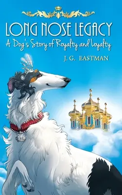 Das Vermächtnis der Langnase: Die Geschichte eines Hundes über Königtum und Loyalität - Long Nose Legacy: A Dog's Story of Royalty and Loyalty