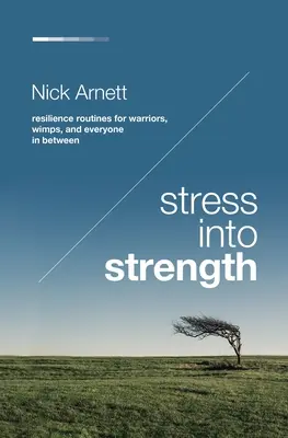 Stress in Stärke verwandeln: Resilienz-Routinen für Krieger, Weicheier und alle dazwischen - Stress Into Strength: Resilience Routines for Warriors, Wimps, and Everyone in Between