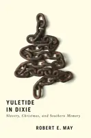 Yuletide in Dixie: Sklaverei, Weihnachten und die Erinnerung an den Süden - Yuletide in Dixie: Slavery, Christmas, and Southern Memory