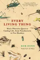 Alles Lebendige: Das obsessive Streben des Menschen, das Leben zu katalogisieren, von Nanobakterien bis zu neuen Affen - Every Living Thing: Man's Obsessive Quest to Catalog Life, from Nanobacteria to New Monkeys