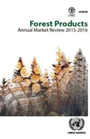 Jährlicher Marktüberblick über Forstprodukte 2015-2016 - Forest Products Annual Market Review 2015-2016
